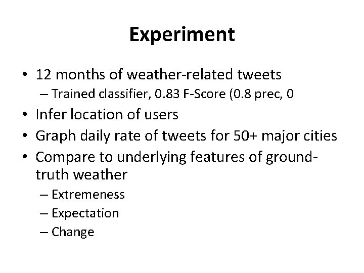 Experiment • 12 months of weather-related tweets – Trained classifier, 0. 83 F-Score (0.