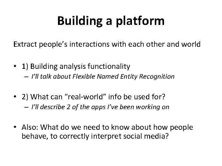 Building a platform Extract people’s interactions with each other and world • 1) Building