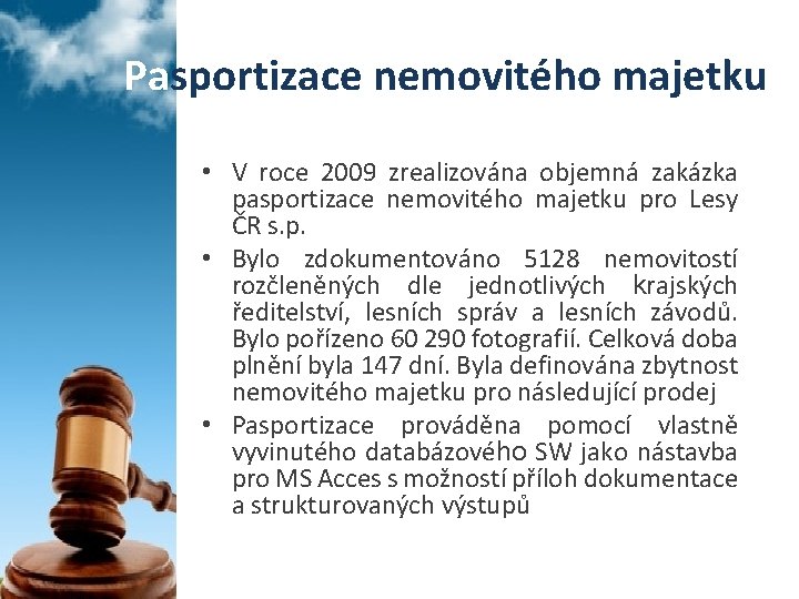 Pasportizace nemovitého majetku • V roce 2009 zrealizována objemná zakázka pasportizace nemovitého majetku pro