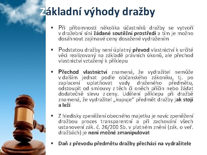 Základní výhody dražby § Při přítomnosti několika účastníků dražby se vytvoří v dražební síni