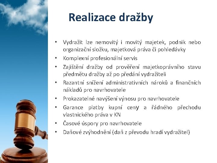 Realizace dražby • Vydražit lze nemovitý i movitý majetek, podnik nebo organizační složku, majetková