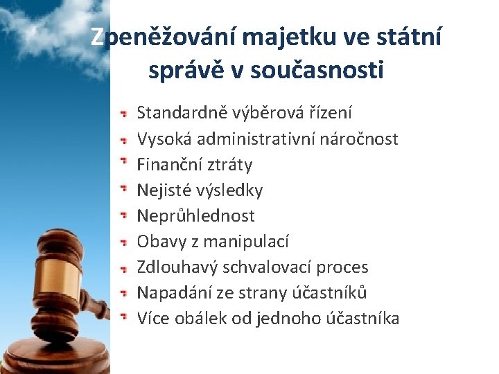 Zpeněžování majetku ve státní správě v současnosti Standardně výběrová řízení Vysoká administrativní náročnost Finanční