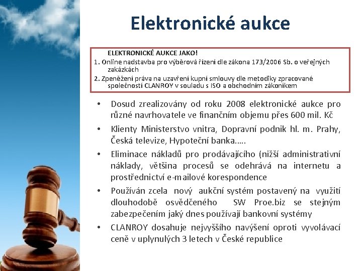 Elektronické aukce ELEKTRONICKÉ AUKCE JAKO! 1. Online nadstavba pro výběrová řízení dle zákona 173/2006