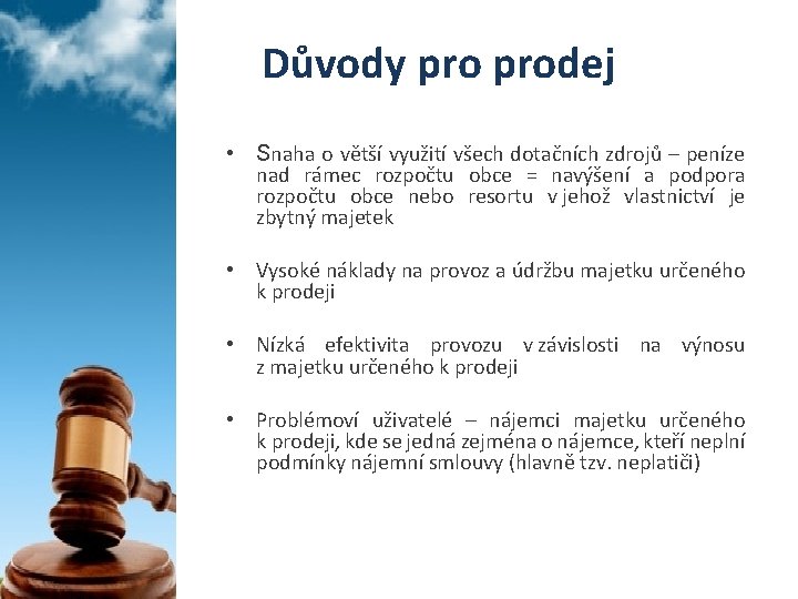 Důvody prodej • Snaha o větší využití všech dotačních zdrojů – peníze nad rámec