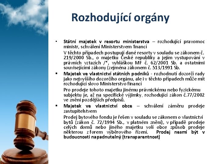 Rozhodující orgány • § § Státní majetek v resortu ministerstva – rozhodující pravomoc ministr,