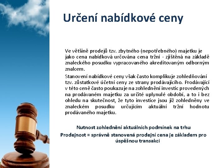 Určení nabídkové ceny Ve většině prodejů tzv. zbytného (nepotřebného) majetku je jako cena nabídková