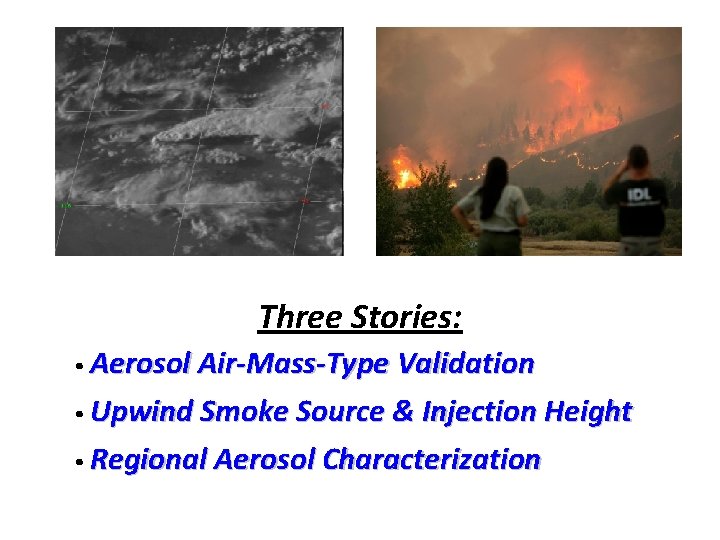 Three Stories: • Aerosol Air-Mass-Type Validation • Upwind Smoke Source & Injection Height •