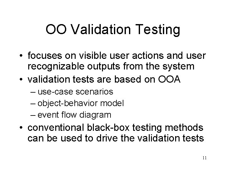 OO Validation Testing • focuses on visible user actions and user recognizable outputs from