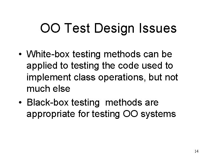 OO Test Design Issues • White-box testing methods can be applied to testing the