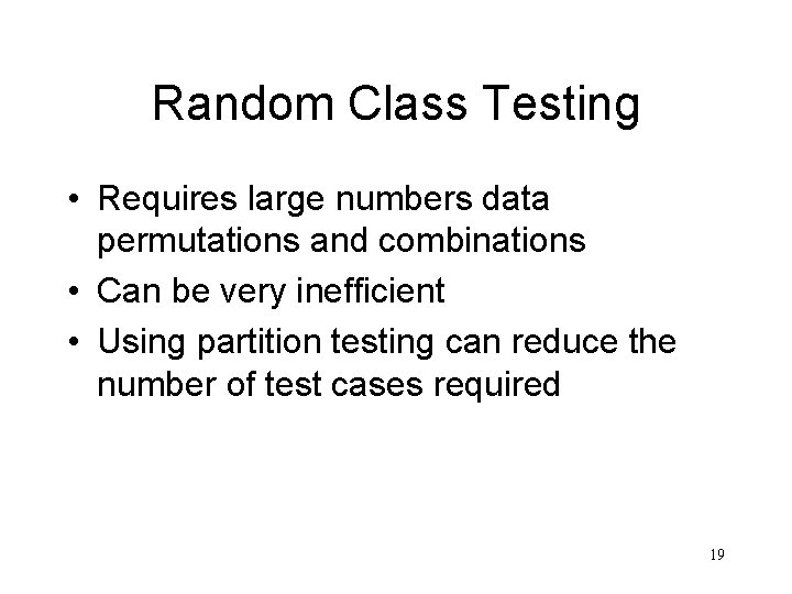 Random Class Testing • Requires large numbers data permutations and combinations • Can be