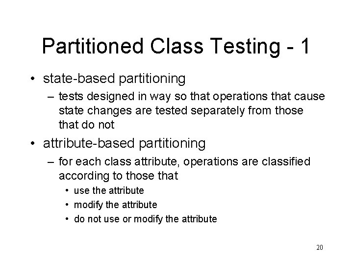 Partitioned Class Testing - 1 • state-based partitioning – tests designed in way so