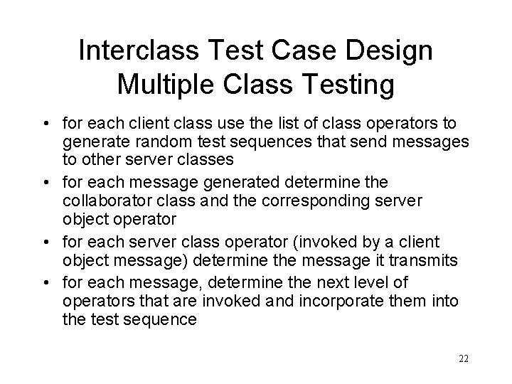Interclass Test Case Design Multiple Class Testing • for each client class use the