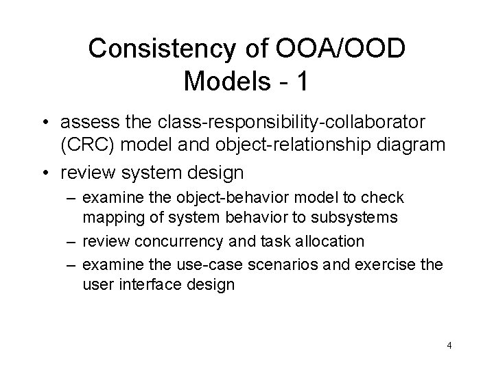 Consistency of OOA/OOD Models - 1 • assess the class-responsibility-collaborator (CRC) model and object-relationship