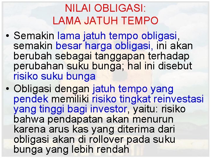 NILAI OBLIGASI: LAMA JATUH TEMPO • Semakin lama jatuh tempo obligasi, semakin besar harga