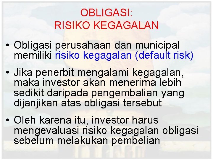 OBLIGASI: RISIKO KEGAGALAN • Obligasi perusahaan dan municipal memiliki risiko kegagalan (default risk) • OBLIGASI: RISIKO KEGAGALAN • Obligasi perusahaan dan municipal memiliki risiko kegagalan (default risk) •