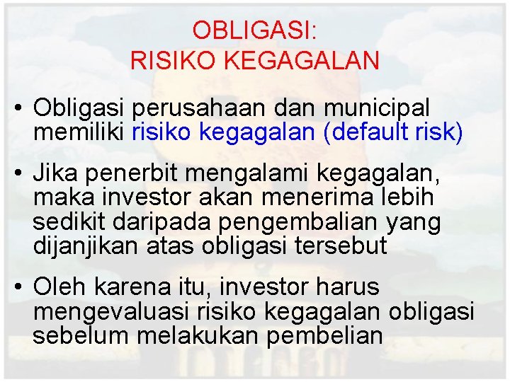 OBLIGASI: RISIKO KEGAGALAN • Obligasi perusahaan dan municipal memiliki risiko kegagalan (default risk) •