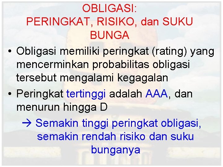 OBLIGASI: PERINGKAT, RISIKO, dan SUKU BUNGA • Obligasi memiliki peringkat (rating) yang mencerminkan probabilitas OBLIGASI: PERINGKAT, RISIKO, dan SUKU BUNGA • Obligasi memiliki peringkat (rating) yang mencerminkan probabilitas