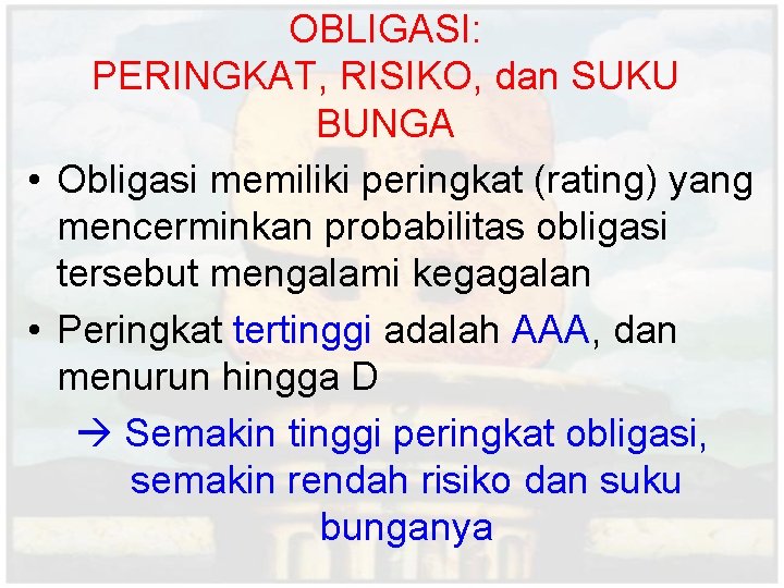 OBLIGASI: PERINGKAT, RISIKO, dan SUKU BUNGA • Obligasi memiliki peringkat (rating) yang mencerminkan probabilitas