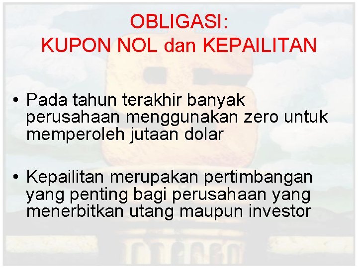 OBLIGASI: KUPON NOL dan KEPAILITAN • Pada tahun terakhir banyak perusahaan menggunakan zero untuk