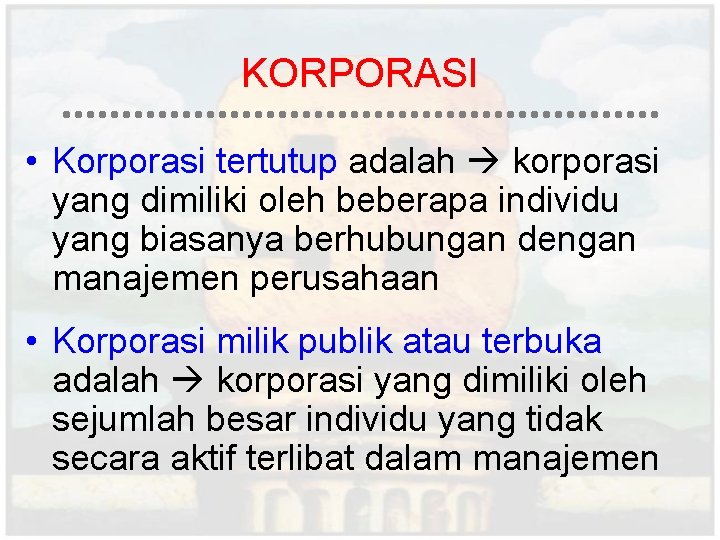 KORPORASI • Korporasi tertutup adalah korporasi yang dimiliki oleh beberapa individu yang biasanya berhubungan