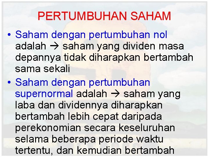 PERTUMBUHAN SAHAM • Saham dengan pertumbuhan nol adalah saham yang dividen masa depannya tidak