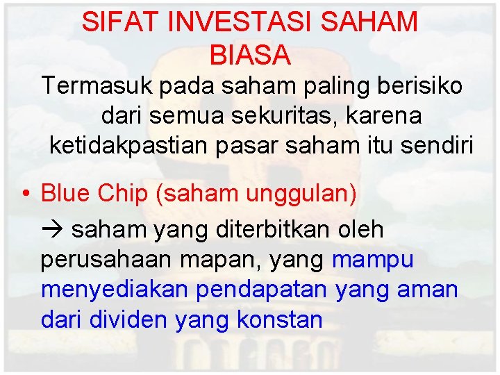 SIFAT INVESTASI SAHAM BIASA Termasuk pada saham paling berisiko dari semua sekuritas, karena ketidakpastian