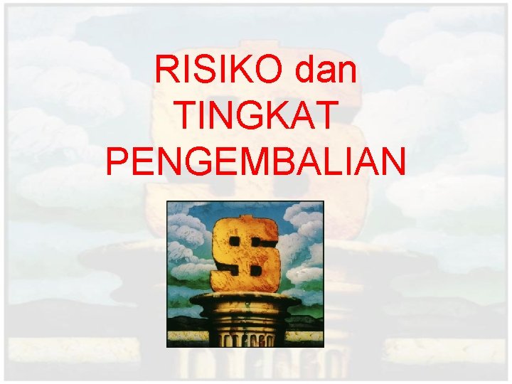 RISIKO dan TINGKAT PENGEMBALIAN 