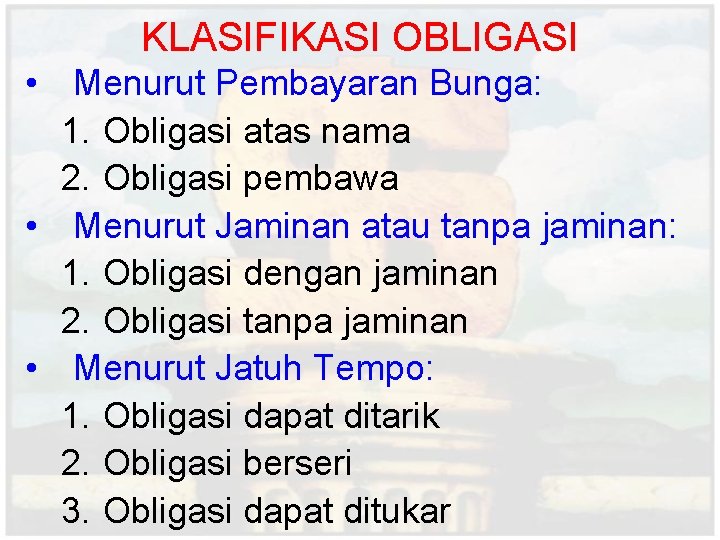 KLASIFIKASI OBLIGASI • Menurut Pembayaran Bunga: 1. Obligasi atas nama 2. Obligasi pembawa •