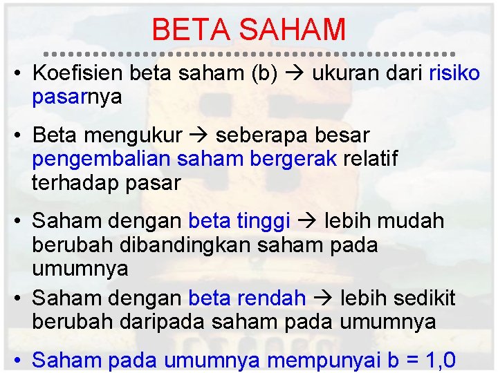 BETA SAHAM • Koefisien beta saham (b) ukuran dari risiko pasarnya • Beta mengukur