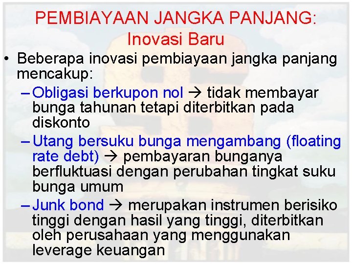 PEMBIAYAAN JANGKA PANJANG: Inovasi Baru • Beberapa inovasi pembiayaan jangka panjang mencakup: – Obligasi