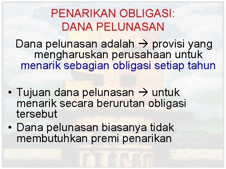 PENARIKAN OBLIGASI: DANA PELUNASAN Dana pelunasan adalah provisi yang mengharuskan perusahaan untuk menarik sebagian