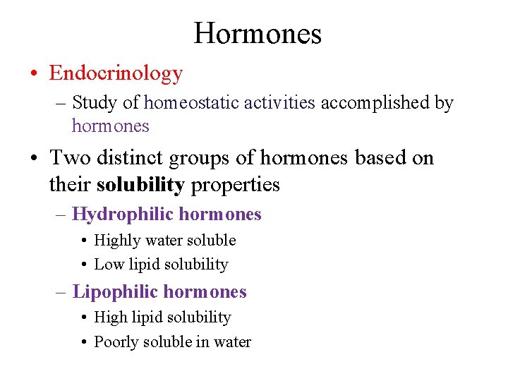 Hormones • Endocrinology – Study of homeostatic activities accomplished by hormones • Two distinct