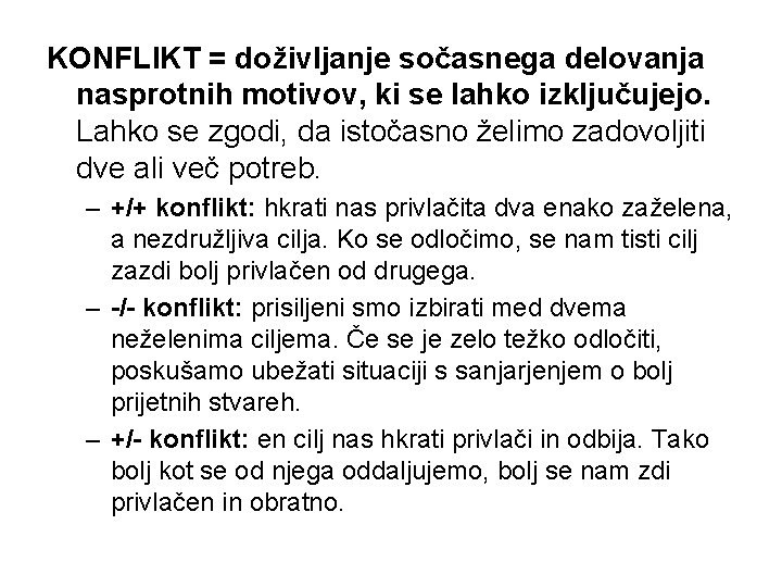 KONFLIKT = doživljanje sočasnega delovanja nasprotnih motivov, ki se lahko izključujejo. Lahko se zgodi,