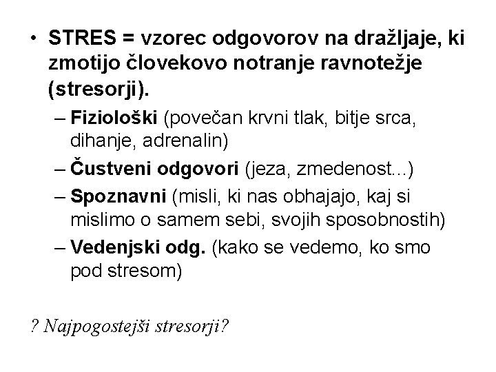  • STRES = vzorec odgovorov na dražljaje, ki zmotijo človekovo notranje ravnotežje (stresorji).