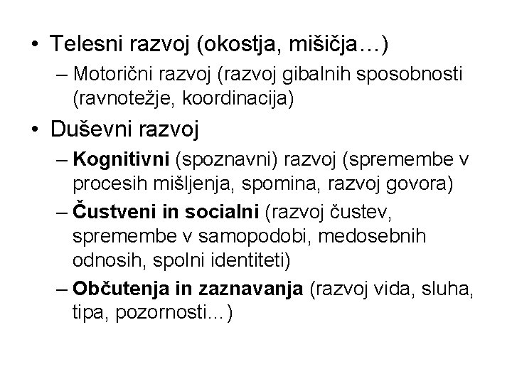  • Telesni razvoj (okostja, mišičja…) – Motorični razvoj (razvoj gibalnih sposobnosti (ravnotežje, koordinacija)