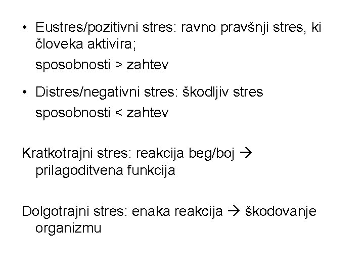  • Eustres/pozitivni stres: ravno pravšnji stres, ki človeka aktivira; sposobnosti > zahtev •