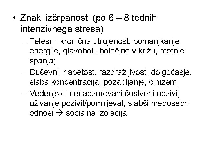  • Znaki izčrpanosti (po 6 – 8 tednih intenzivnega stresa) – Telesni: kronična