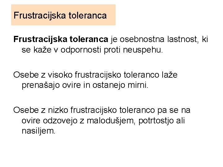 Frustracijska toleranca je osebnostna lastnost, ki se kaže v odpornosti proti neuspehu. Osebe z