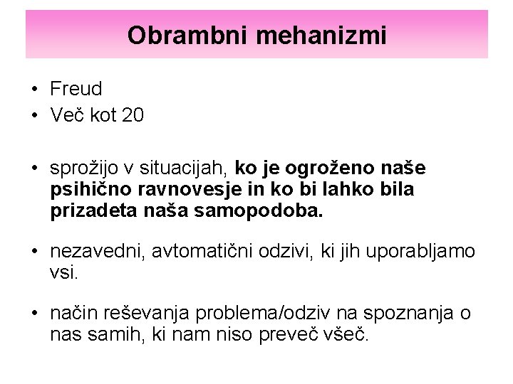 Obrambni mehanizmi • Freud • Več kot 20 • sprožijo v situacijah, ko je