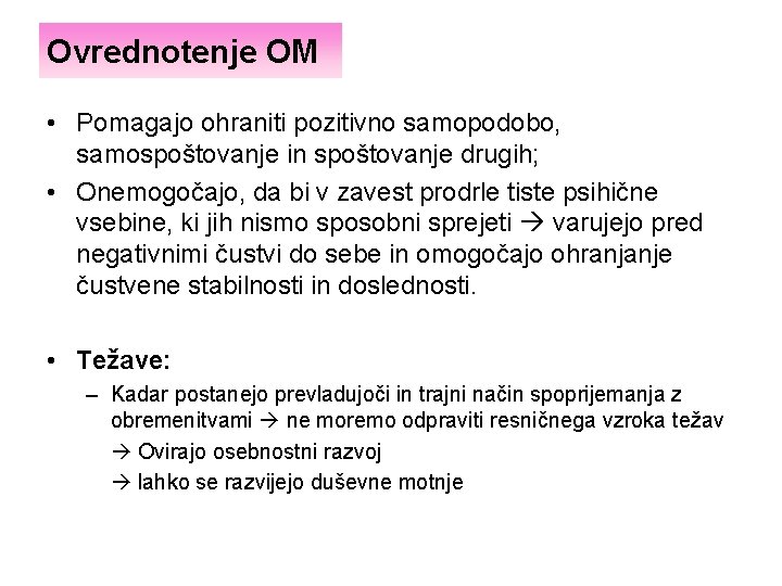 Ovrednotenje OM • Pomagajo ohraniti pozitivno samopodobo, samospoštovanje in spoštovanje drugih; • Onemogočajo, da