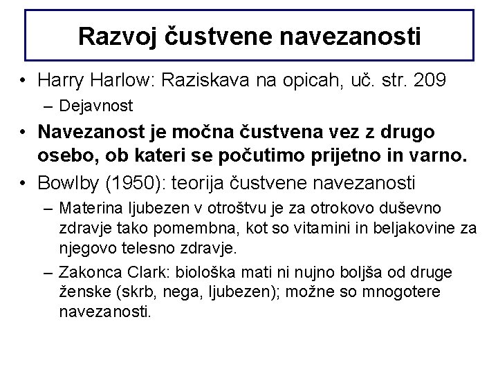 Razvoj čustvene navezanosti • Harry Harlow: Raziskava na opicah, uč. str. 209 – Dejavnost