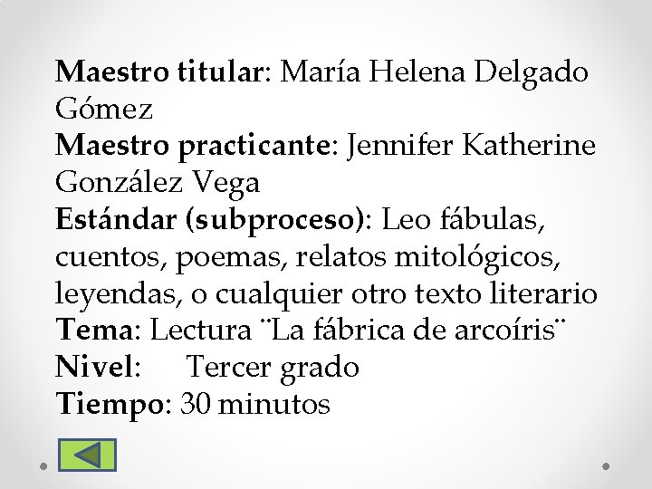 Maestro titular: María Helena Delgado Gómez Maestro practicante: Jennifer Katherine González Vega Estándar (subproceso):