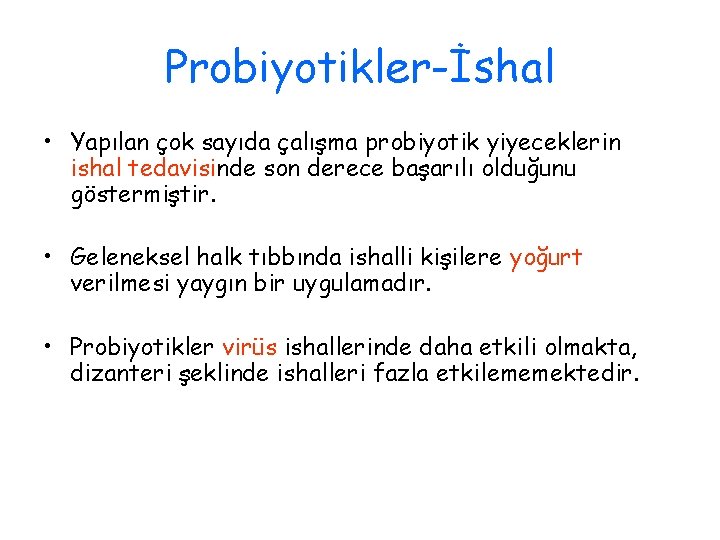 Probiyotikler-İshal • Yapılan çok sayıda çalışma probiyotik yiyeceklerin ishal tedavisinde son derece başarılı olduğunu