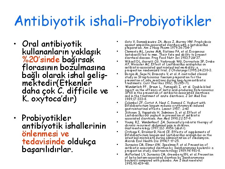 Antibiyotik ishali-Probiyotikler • Oral antibiyotik kullananların yaklaşık %20’sinde bağırsak florasının bozulmasına bağlı olarak ishal