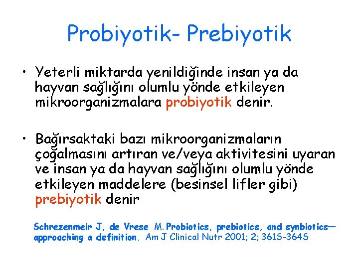 Probiyotik- Prebiyotik • Yeterli miktarda yenildiğinde insan ya da hayvan sağlığını olumlu yönde etkileyen