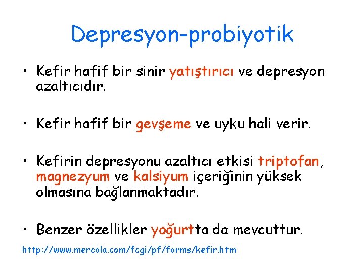 Depresyon-probiyotik • Kefir hafif bir sinir yatıştırıcı ve depresyon azaltıcıdır. • Kefir hafif bir