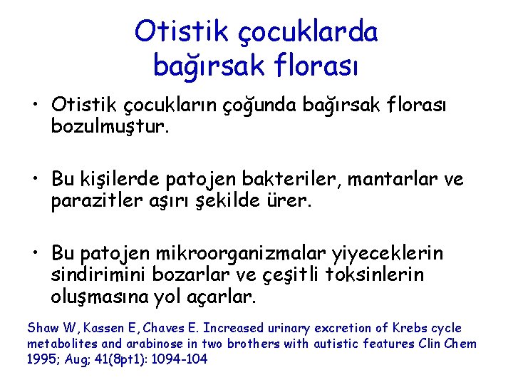 Otistik çocuklarda bağırsak florası • Otistik çocukların çoğunda bağırsak florası bozulmuştur. • Bu kişilerde