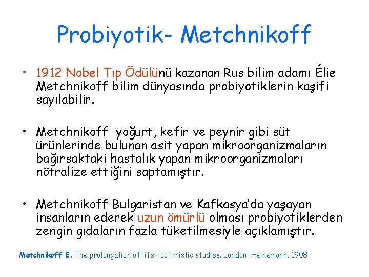 Probiyotik- Metchnikoff • 1912 Nobel Tıp Ödülünü kazanan Rus bilim adamı Élie Metchnikoff bilim