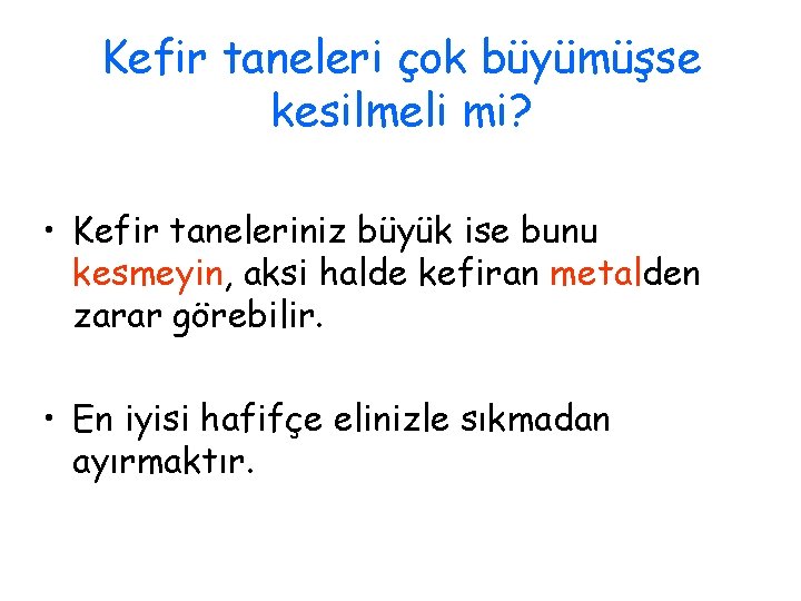 Kefir taneleri çok büyümüşse kesilmeli mi? • Kefir taneleriniz büyük ise bunu kesmeyin, aksi