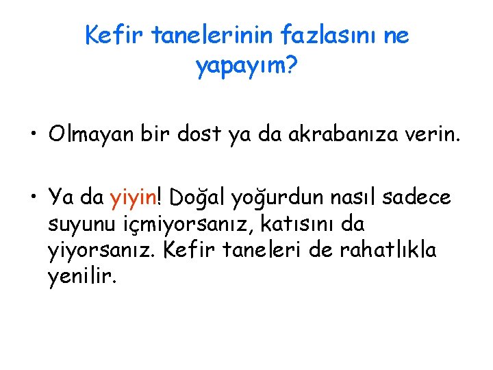 Kefir tanelerinin fazlasını ne yapayım? • Olmayan bir dost ya da akrabanıza verin. •